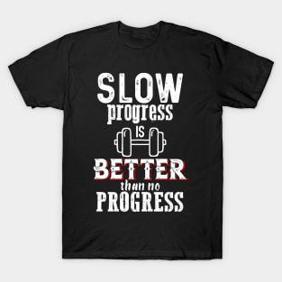 Slow progress is Better T-Shirt